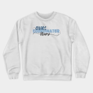 Funny Sassy Chaos Coordinator Design for Nurse's Crewneck Sweatshirt